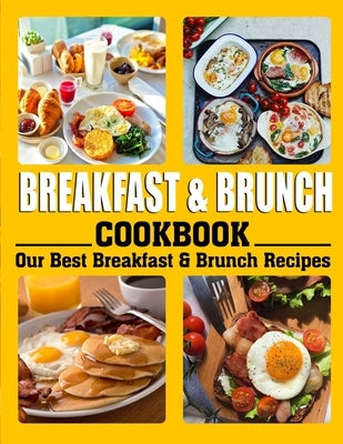 Breakfast and Brunch Cookbook: Our Best Breakfast & Brunch Recipes Paperback Independently Published