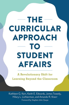 The Curricular Approach to Student Affairs: A Revolutionary Shift for Learning Beyond the Classroom by Kerr, Kathleen G.