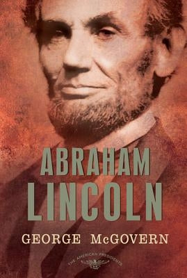 Abraham Lincoln: The American Presidents Series: The 16th President, 1861-1865 by McGovern, George S.