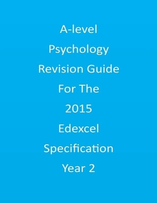 A-level Psychology Revision Guide For The Edexcel 2015 Specification Year 2 Paperback Createspace Independent Publishing Platform