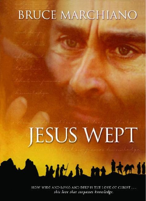 Jesus Wept: God's Tears Are for You by Marchiano, Bruce