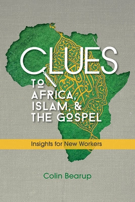 Clues to Africa, Islam, and the Gospel: Insights for New Workers by Bearup, Colin