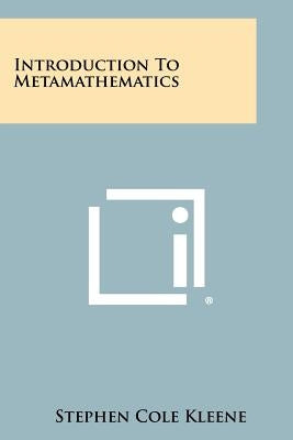 Introduction To Metamathematics Paperback Literary Licensing, LLC