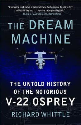 The Dream Machine: The Untold History of the Notorious V-22 Osprey Paperback Simon & Schuster