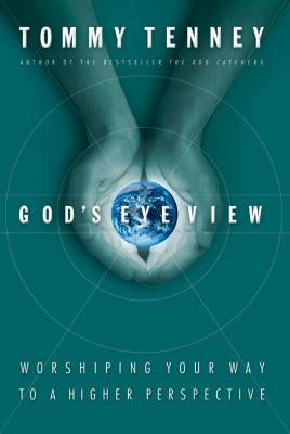 God's Eye View: Worshiping Your Way to a Higher Perspective Paperback Thomas Nelson