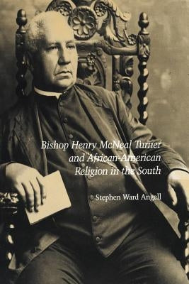 Bishop Henry McNeal Turner and African-American Religion in the South by Angell, Stephen W.