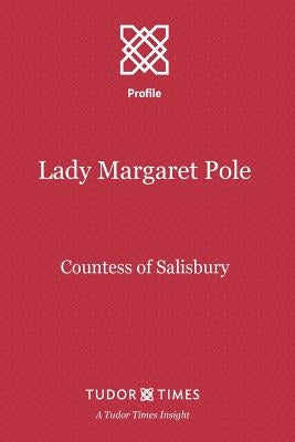 Lady Margaret Pole: Countess of Salisbury Paperback Tudor Times Ltd