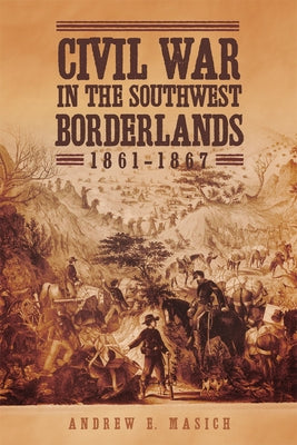 Civil War in the Southwest Borderlands, 1861-1867 Paperback University of Oklahoma Press