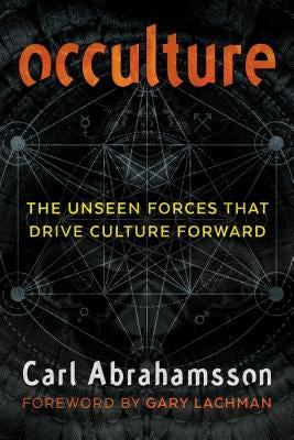 Occulture: The Unseen Forces That Drive Culture Forward by Abrahamsson, Carl