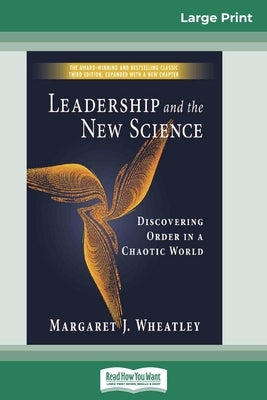 Leadership and the New Science (16pt Large Print Edition) by Wheatley, Margaret J.