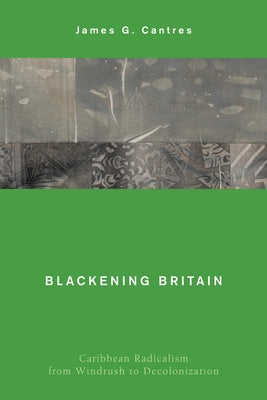 Blackening Britain: Caribbean Radicalism from Windrush to Decolonization Paperback Rowman & Littlefield Publishers