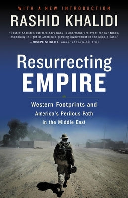 Resurrecting Empire: Western Footprints and America's Perilous Path in the Middle East Paperback Beacon Press
