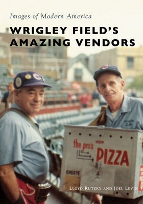 Wrigley Field's Amazing Vendors by Rutzky, Lloyd