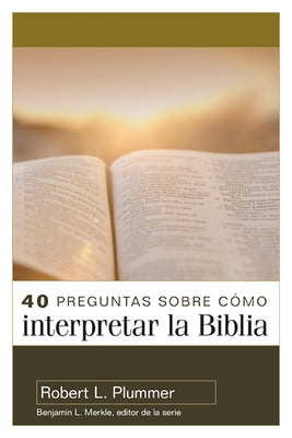 40 Preguntas Sobre Cómo Interpretar La Biblia - 2a Edición (40 Questions about Interpreting the Bible - 2nd Edition) by Plummer, Robert