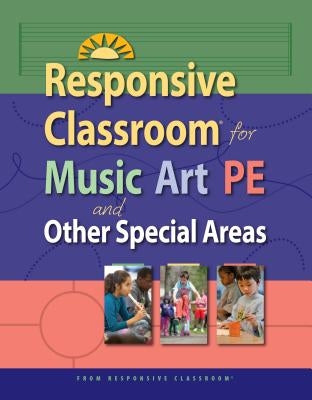 Responsive Classroom for Music, Art, Pe, and Other Special Areas Paperback Center for Responsive Schools Inc