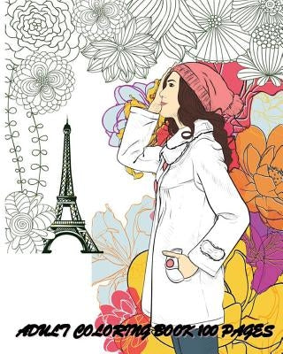 Adult Coloring Book: 100 Pages: Fashion Classy Chic Design & Women Sketches Paperback Createspace Independent Publishing Platform