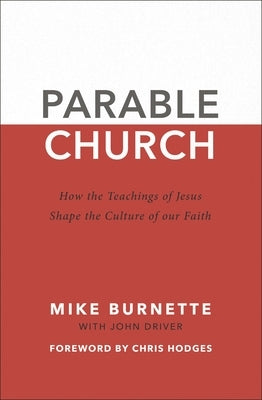 Parable Church: How the Teachings of Jesus Shape the Culture of Our Faith by Burnette, Mike