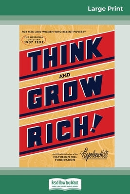 Think and Grow Rich: The Original, an Official Publication of The Napoleon Hill Foundation (16pt Large Print Edition) by Hill, Napoleon