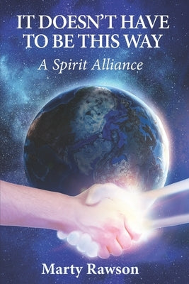 It Doesn't Have To Be This Way: A Spirit Alliance Paperback Independently Published