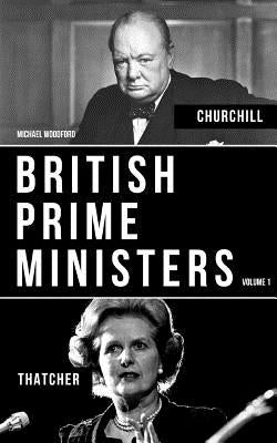 British Prime Ministers Volume 1: Margaret Thatcher and Winston Churchill by Woodford, Michael