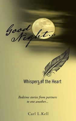 Good Night...: Whispers of the Heart by Kell, Carl L.