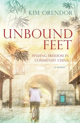 Unbound Feet: Finding Freedom in Communist China Paperback W. Brand Publishing