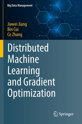 Distributed Machine Learning and Gradient Optimization by Jiang, Jiawei