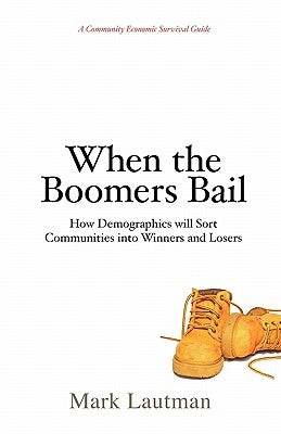 When the Boomers Bail: A Community Economic Survival Guide Paperback Logan Square Press