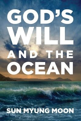 God's Will and the Ocean by Moon, Sun Myung