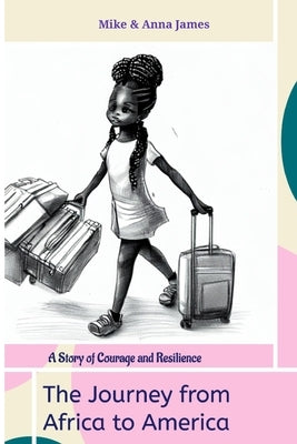 The Journey from Africa to America: a story of courage and resilience Paperback Independently Published