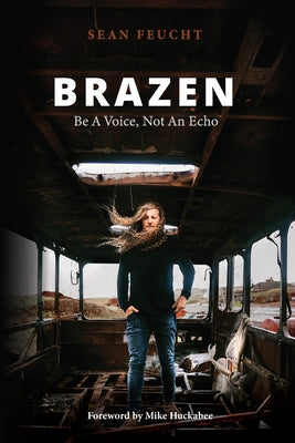 Brazen: Be a Voice, Not an Echo by Feucht, Sean