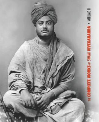 The Complete Works of Swami Vivekananda, Volume 2: Work, Mind, Spirituality and Devotion, Jnana-Yoga, Practical Vedanta and other lectures, Reports in by Swami Vivekananda