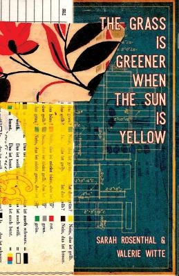 The Grass is Greener When the Sun is Yellow by Rosenthal, Sarah