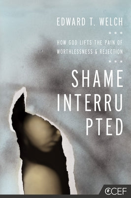 Shame Interrupted: How God Lifts the Pain of Worthlessness and Rejection Paperback New Growth Press