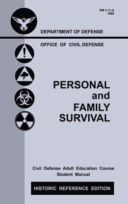 Personal and Family Survival (Historic Reference Edition): The Historic Cold-War-Era Manual For Preparing For Emergency Shelter Survival And Civil Def by U S Office of Civil Defense