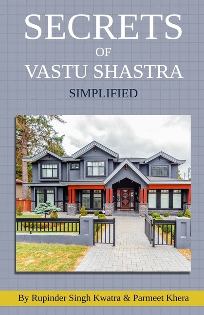 Secrets of Vastu Shastra Simplified: Key for Happiness, Wealth, Health and Prosperity in Life. Paperback Independently Published