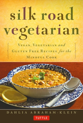 Silk Road Vegetarian: Vegan, Vegetarian and Gluten Free Recipes for the Mindful Cook [Vegetarian Cookbook, 101 Recipes] Paperback Tuttle Publishing