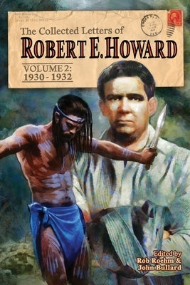 The Collected Letters of Robert E. Howard, Volume 2: Volume 2 1930-1932 Paperback Robert E. Howard Foundation Press