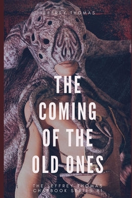 The Coming of the Old Ones: A trio of Lovecraftian Stories by Thomas, Jeffrey