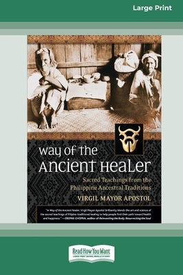 Way of the Ancient Healer: Sacred Teachings from the Philippine Ancestral Traditions [Standard Large Print 16 Pt Edition] by Apostol, Virgil Mayor