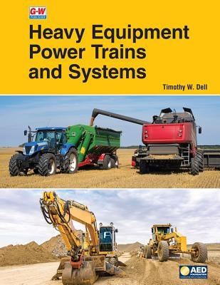 Heavy Equipment Power Trains and Systems by Dell, Timothy W.