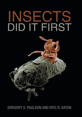 Insects Did It First by Paulson, Gregory S.