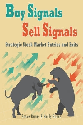 Buy Signals Sell Signals: Strategic Stock Market Entries and Exits by Burns, Holly