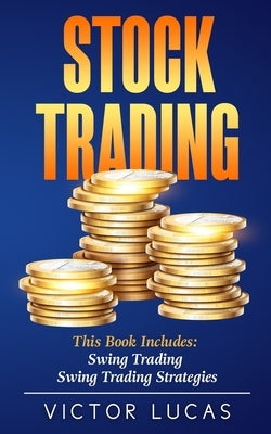 Stock Trading: This book includes: Swing Trading, Swing Trading Strategies by Lucas, Victor