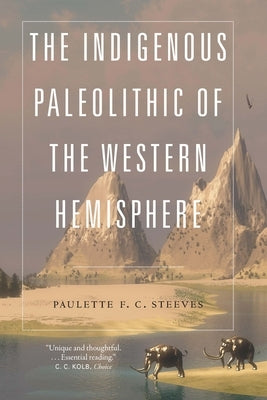 The Indigenous Paleolithic of the Western Hemisphere Paperback University of Nebraska Press