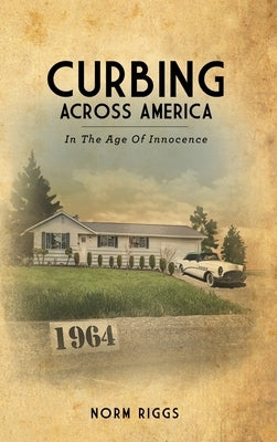 Curbing Across America In the Age of Innocence by Riggs, Norm