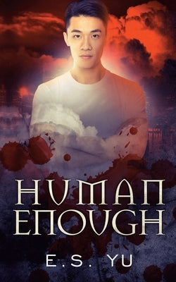 Human Enough by Yu, E. S.