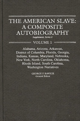 The American Slave--Alabama, Arkansas, Dist. of Columbia, Florida, Georgia, Indiana, Kansas, Maryland, Nebraska, New York, N. Carolina, Oklahoma, Rhod by Rawick