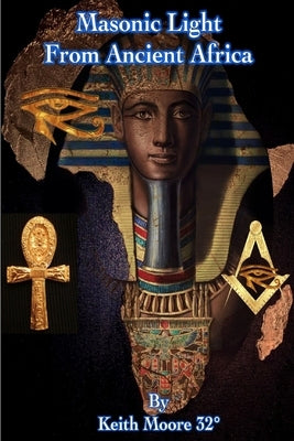 Masonic Light from Ancient Africa by Moore 32°, Keith