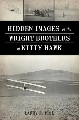 Hidden Images of the Wright Brothers at Kitty Hawk Paperback History Press
